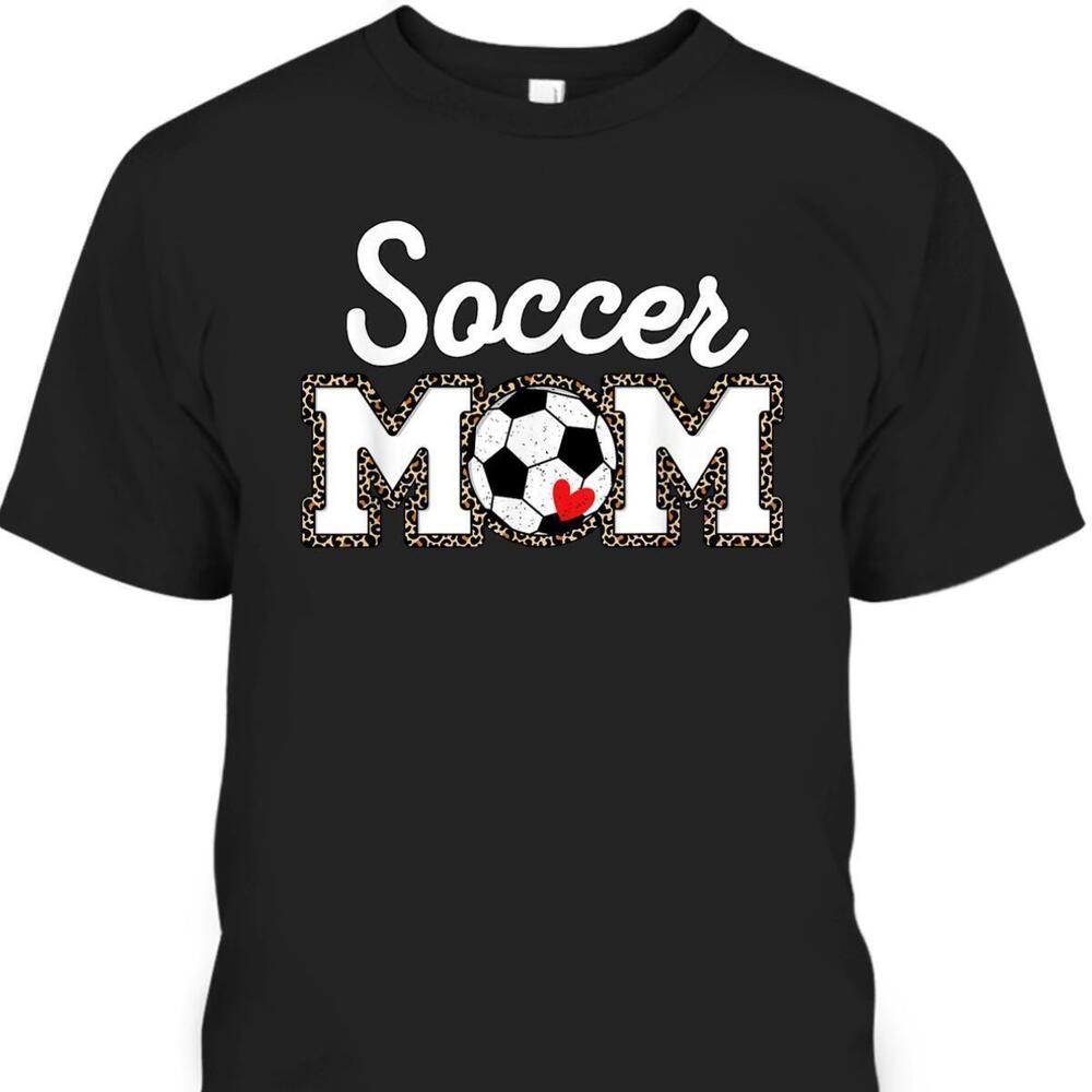 Mothers Day Tshirt Cute Soccer Mom Leopard
